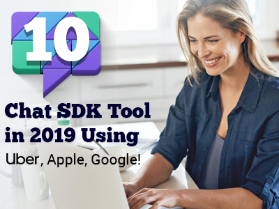 10 Chat SDK Tool in 2019 Using Uber, Apple, Google