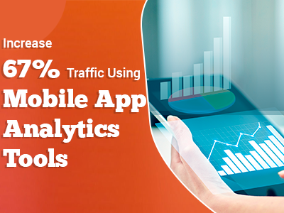 Increase 67% Traffic Using Mobile App Analytics Tools