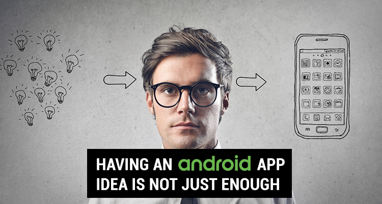 Hire Android app Developer or a team of android application developers | Having an android app idea is not just enough.