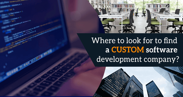 If you want to find the right fit custom software development company, then it’s highly crucial to know where to look.