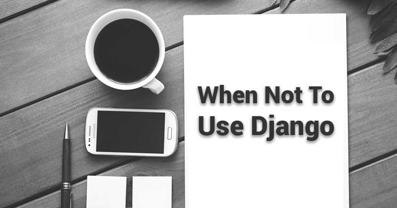 When-not-to-use-Django