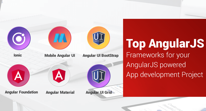 Top 6 AngularJS Frameworks to simplify your AngularJS app development Project 