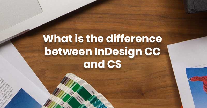 What-is-the-difference-between-InDesign-CC-and-CS
