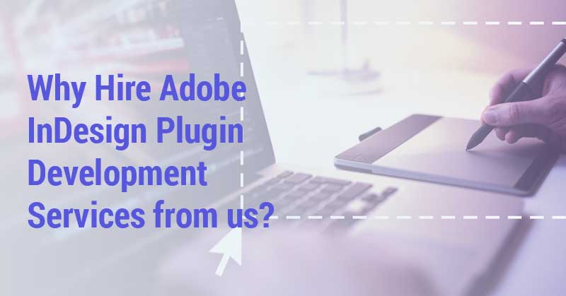 Why-Hire-Adobe-InDesign-Plugin-Development-Services-from-us