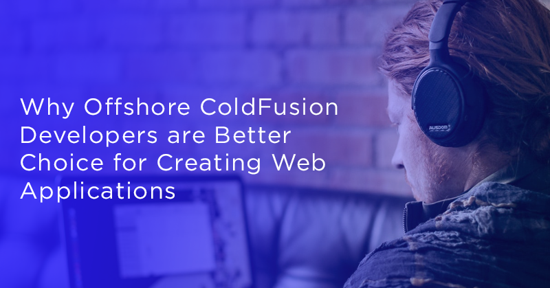 Why-Offshore-ColdFusion-Developers-are-Better-Choice-for-Creating-Web-Applications